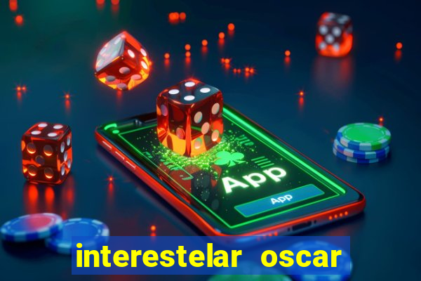 interestelar oscar interestelar quantos oscar